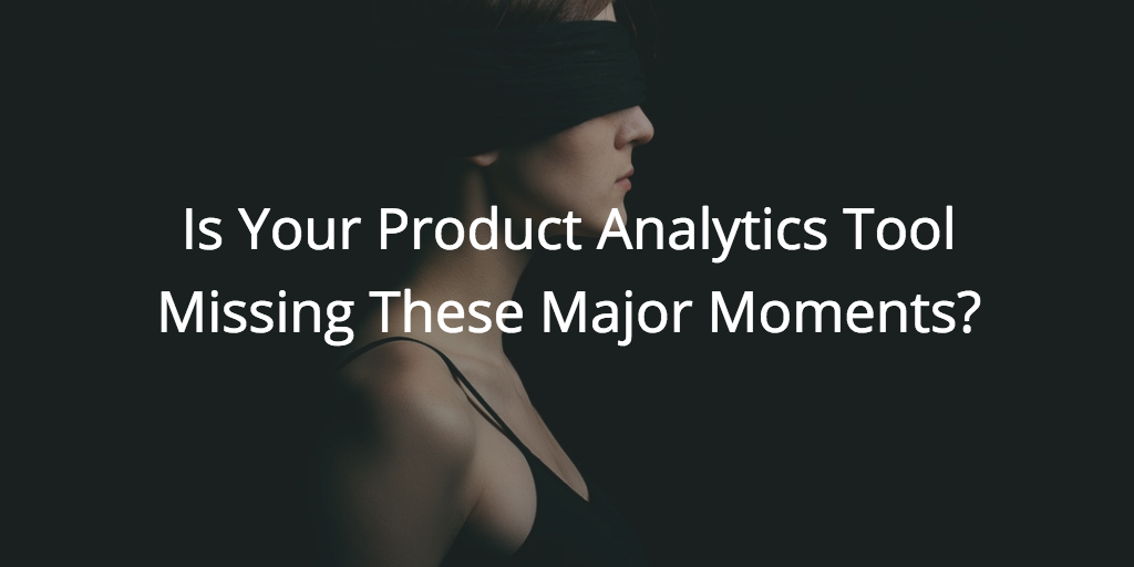 Is Your Product Analytics Tool Missing These Major Moments? | Customer Success and Product Experience Software | Gainsight