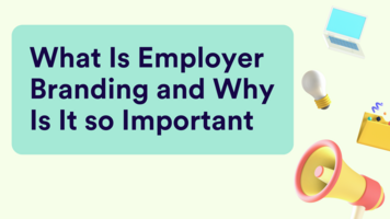 What Is Employer Branding and Why Is It so Important