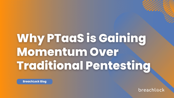 Why PTaaS is Gaining Momentum Over Traditional Pentesting
