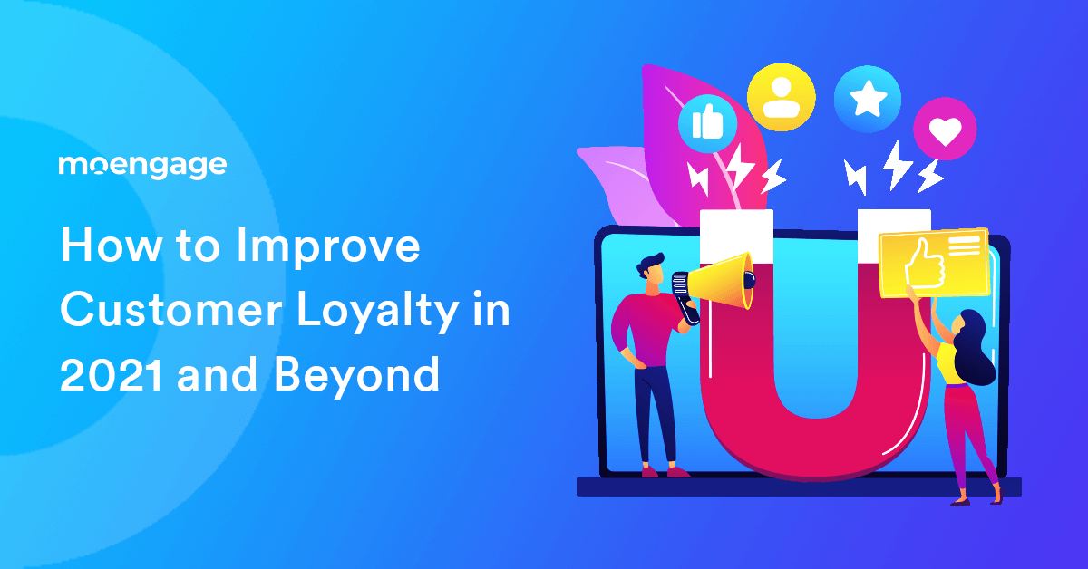 How to Improve Customer Loyalty in 2021 and Beyond