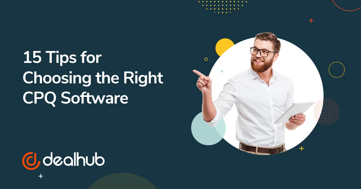 15 Tips for Choosing the Right CPQ Software