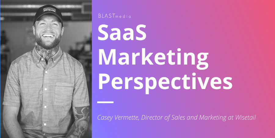 SaaS Marketing Perspectives: Casey Vermette of Wisetail