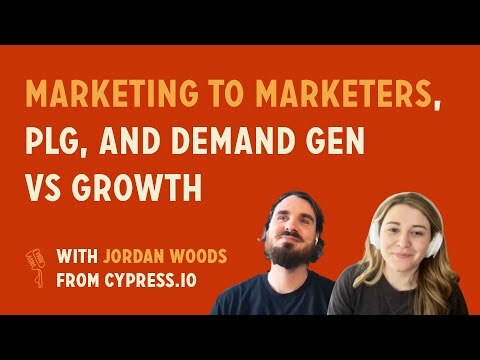 Marketing to marketers, PLG, and Demand Gen vs Growth | Jordan Woods @ Cypress.io