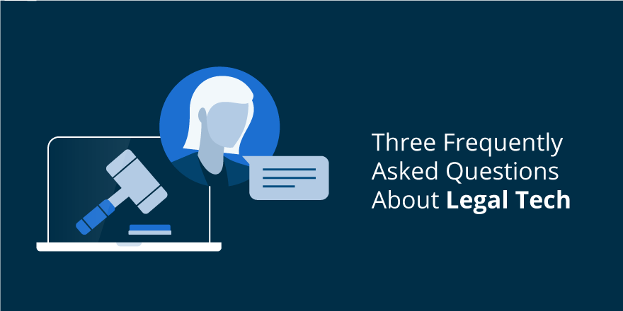 3 Frequently Asked Questions About Legal Tech