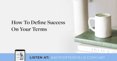 #487: How To Define Success On Your Terms 