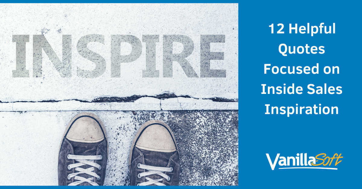 12 Helpful Quotes Focused on Inside Sales Inspiration