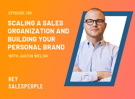 Scaling a Sales Organization and Building Your Personal Brand with Justin Welsh