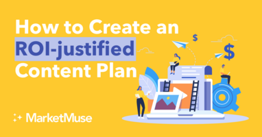 How to Create an ROI-justified Content Plan