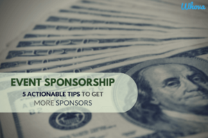Event Sponsorship: 5 Actionable Tips to Get More Sponsors