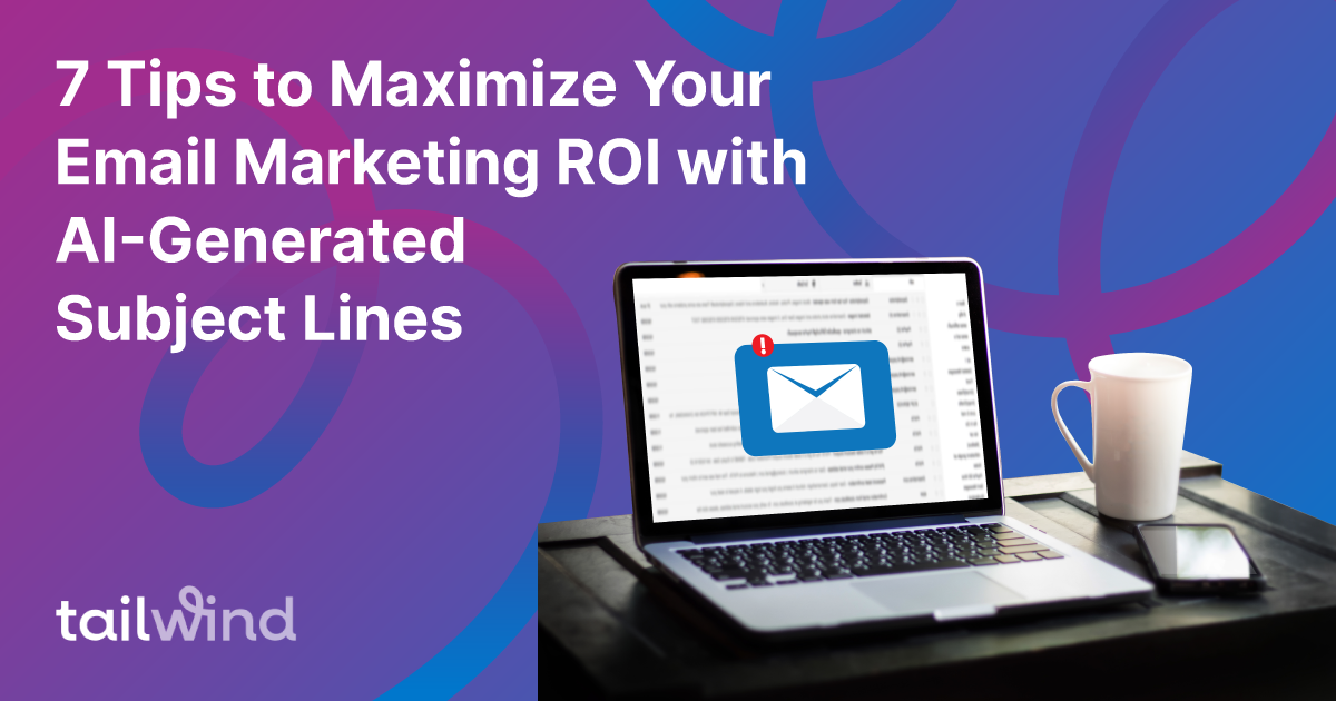 7 Tips to Maximize Your Email Marketing ROI with AI-Generated Subject Lines