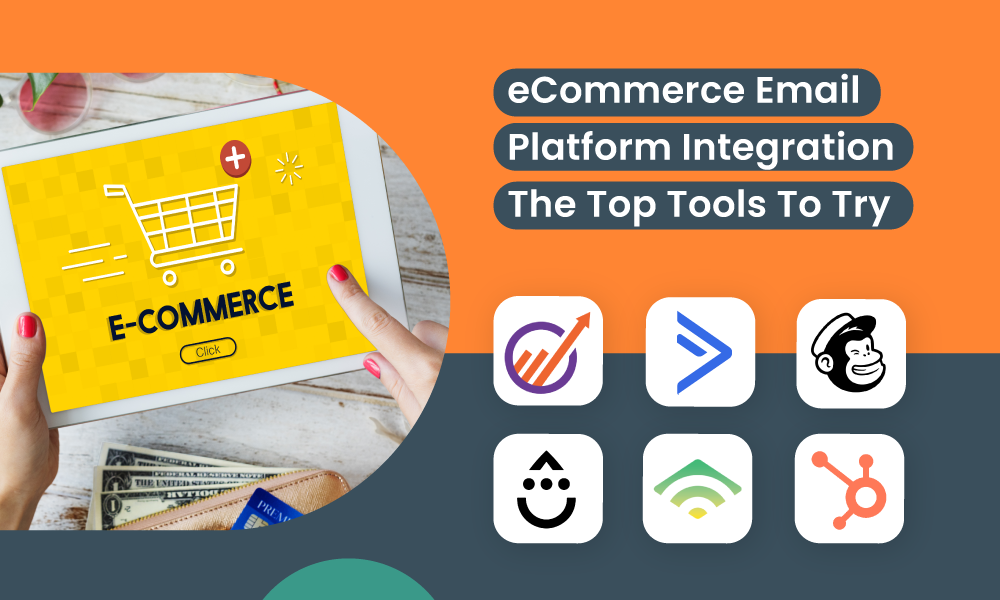 eCommerce Email Platform Integration -- The Top Tools To Try