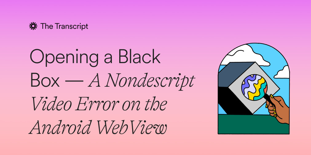 Opening a Black Box:  A Nondescript Video Error on the Android WebView