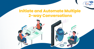Initiate and Automate Multiple 2-way Conversations