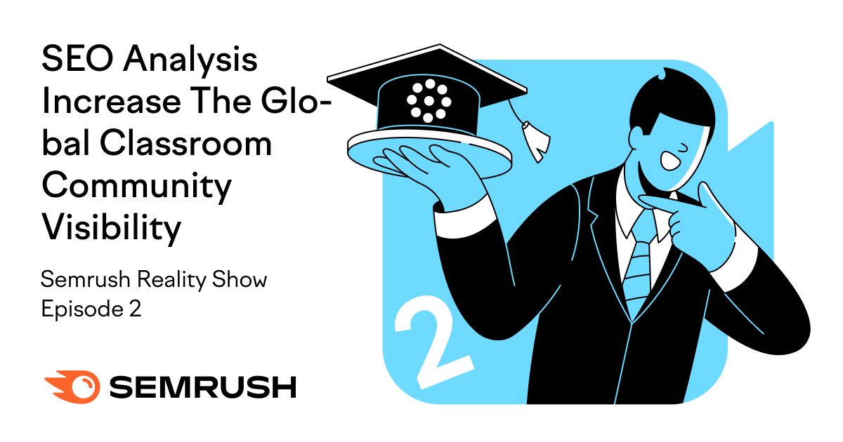 SEO Analysis Increase The Global Classroom Community Visibility - Semrush Reality Show Episode #2