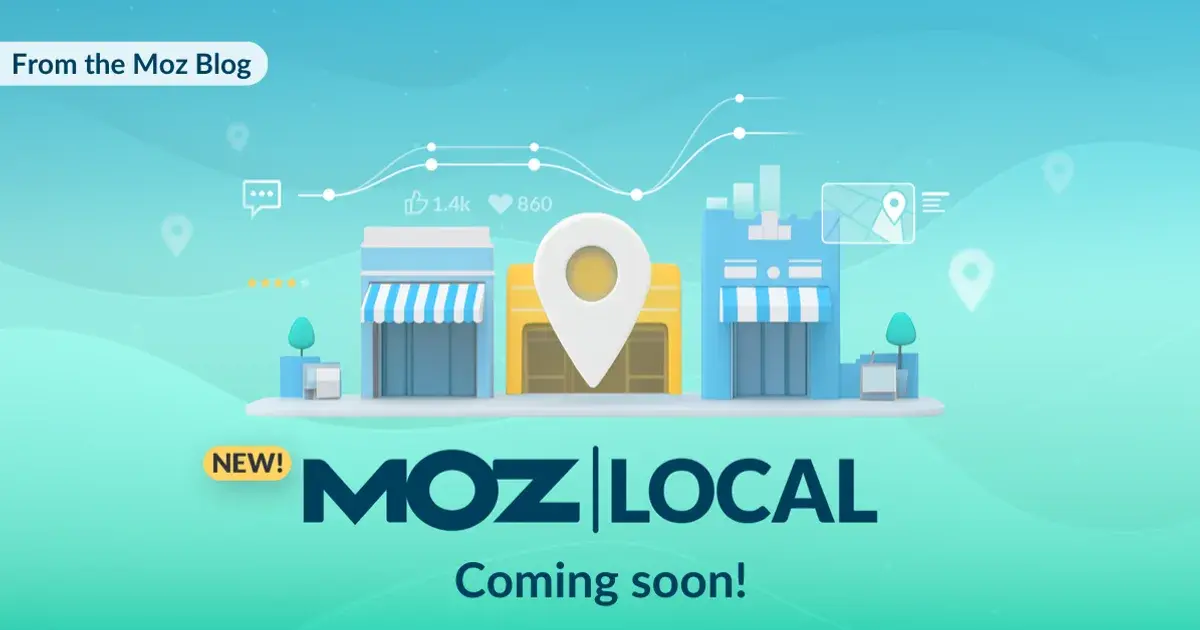 Coming Soon: An All-New Moz Local