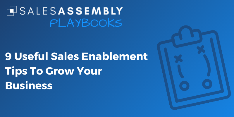 9 Useful Sales Enablement Tips To Grow Your Business