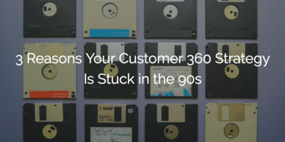 3 Reasons Your Customer 360 Strategy Is Stuck in the 90s | Gainsight