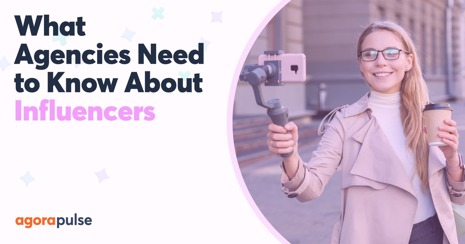 What Agencies Need to Know About Influencer Marketing