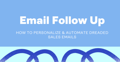 Email Follow Up: How to Personalize & Automate Dreaded Sales Emails