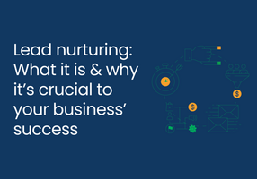 Lead nurturing: What it is & why it's crucial to your business' success