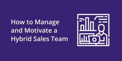 How to Manage and Motivate a Hybrid Sales Team