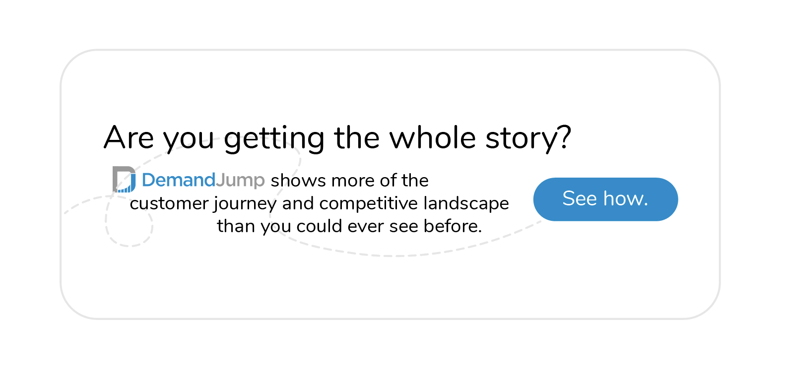 How DemandJump helps you Get the whole story™