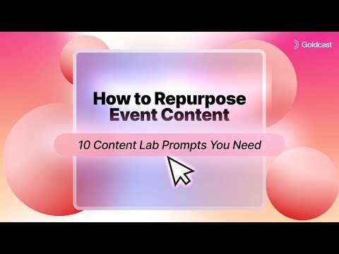 Save Time with Repurposed Event Content | 10 Goldcast Content Lab Prompts You Need