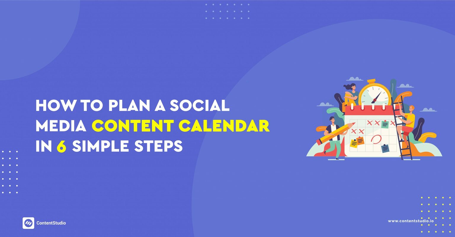 How to Plan a Social Media Content Calendar in 6 Simple Steps