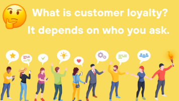 Does brand loyalty mean what you think it means? Do your customers agree?