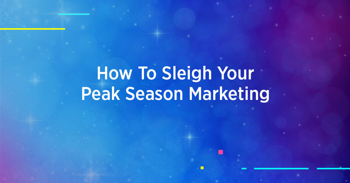 How To Sleigh Your Peak Season Marketing