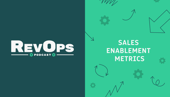 Sales Enablement Metrics: Increasing Competitive Win Rates and Shortening Deal Cycles [Ep. 26]