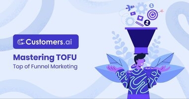 Top of Funnel Marketing: How Can Marketers Build Successful TOFU Strategies