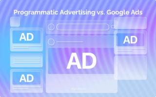 Programmatic Advertising vs. Google Ads: A Comparative Guide for Smarter Campaigns
