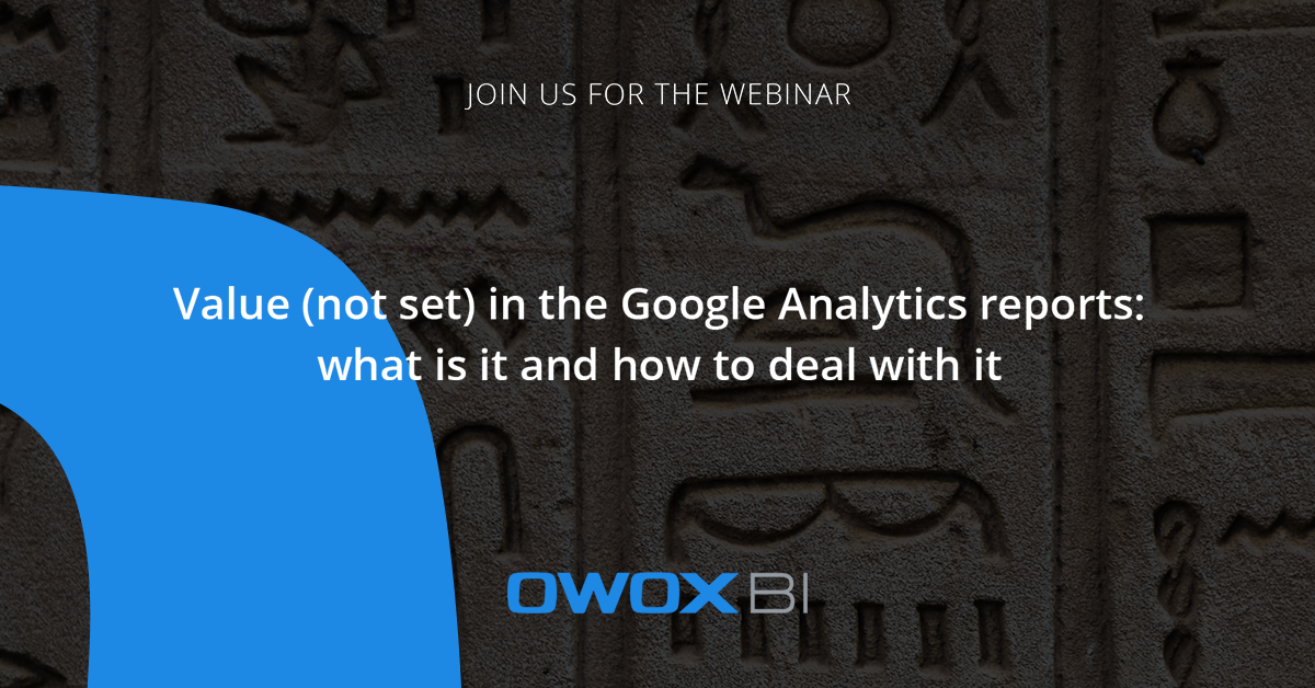 Value (not set) in the Google Analytics reports | Webinar | OWOX BI