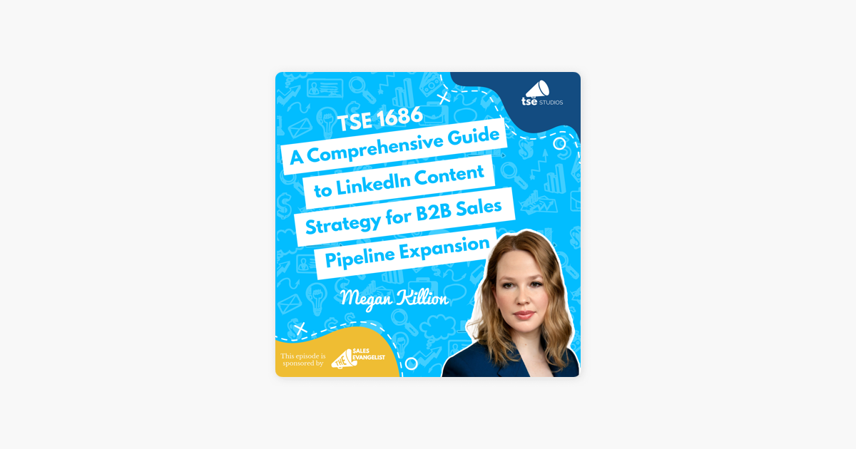 ‎The Sales Evangelist: Megan Killion | A Comprehensive Guide to LinkedIn Content Strategy for B2B Sales Pipeline Expansion on Apple Podcasts