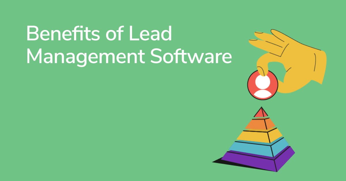 10 Benefits of Lead Management Software Leading Your Small Business to Success