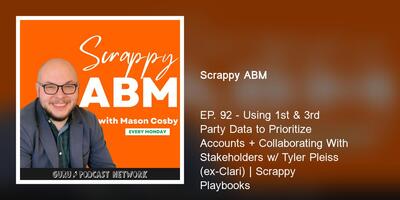 EP. 92 - Using 1st & 3rd Party Data to Prioritize Accounts + Collaborating With Stakeholders w/ Tyler Pleiss (ex-Clari) | Scrappy Playbooks