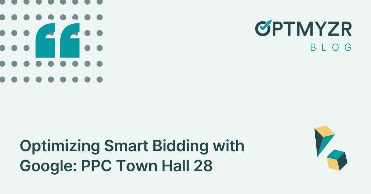 Optimizing Smart Bidding with Google: PPC Town Hall 28