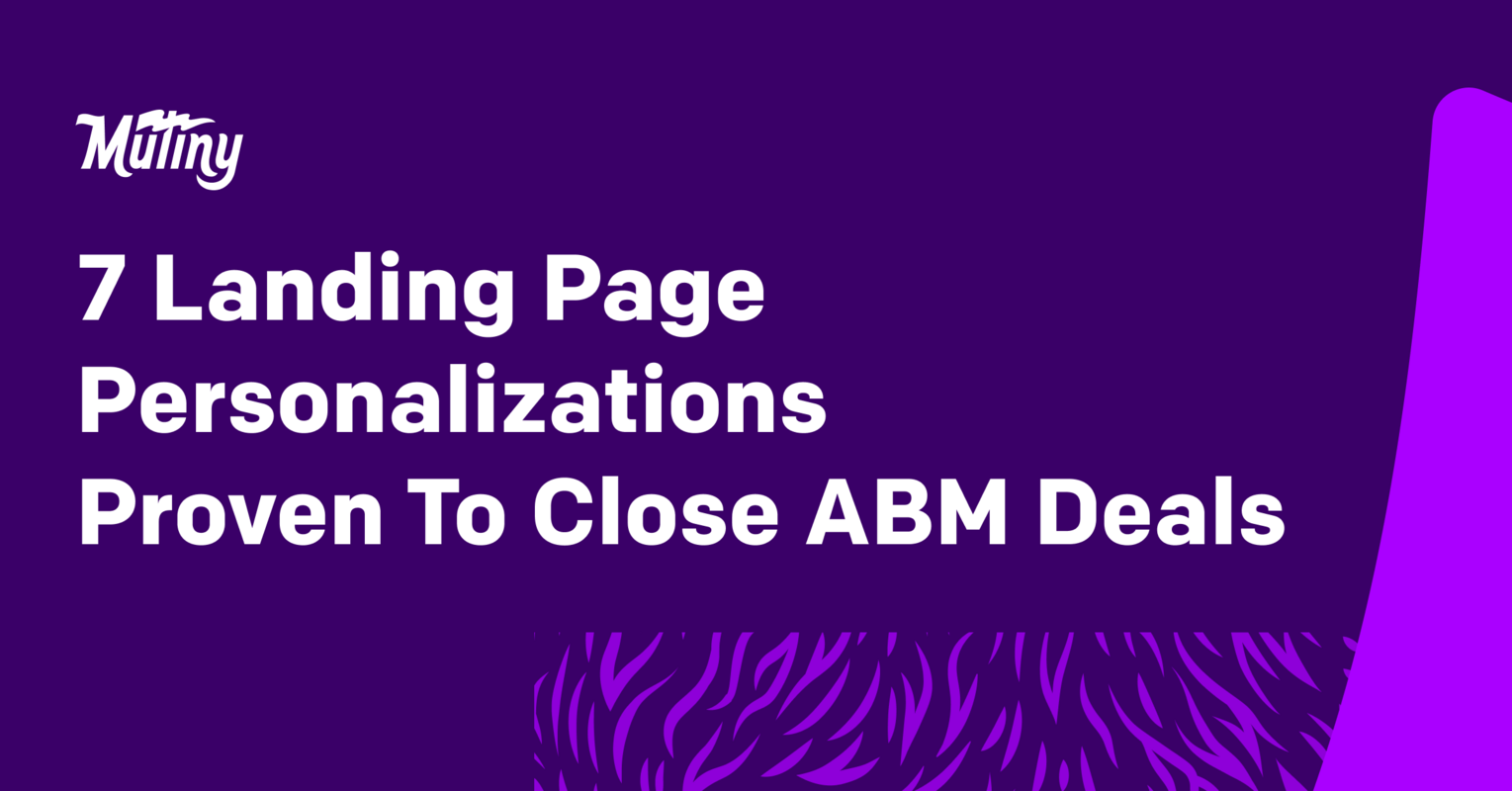 7 Landing Page Personalizations Proven To Close ABM Deals