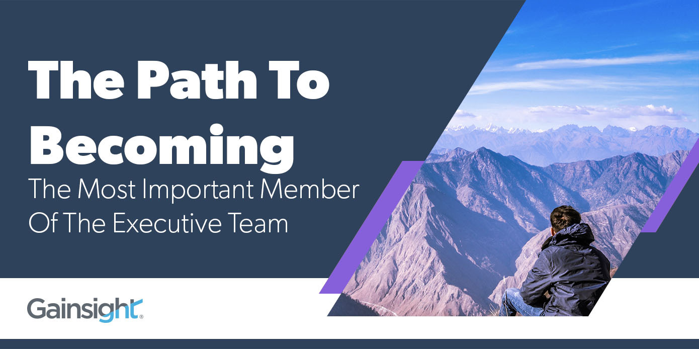 The Path To Becoming The Most Important Member Of The Executive Team | Customer Success and Product Experience Software | Gainsight