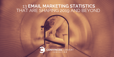 13 Email Marketing Statistics That Are Shaping 2019 and Beyond