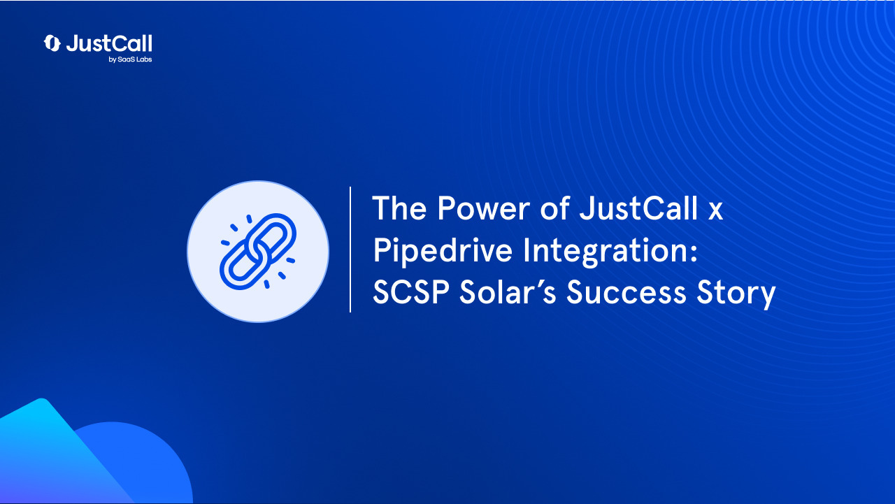 The Power of JustCall x Pipedrive Integration: SCSP Solar's Success Story
