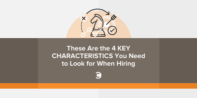 These Are the 4 Key Characteristics You Need to Look for When Hiring