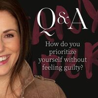 Q&A: How do you prioritize yourself without feeling guilty