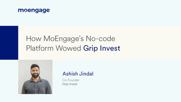 How MoEngage's No-code Platform Wowed Grip Invest