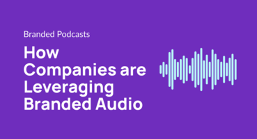 How Companies are Leveraging Branded Audio
