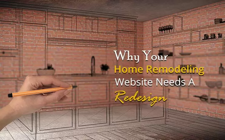 Why Your Home Remodeling Website Needs A Redesign