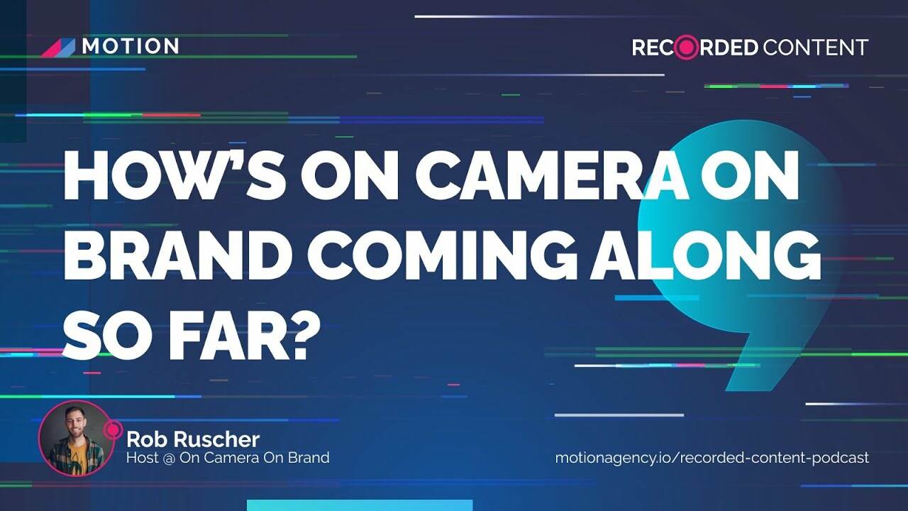 How's On Camera On Brand Coming Along So Far with Rob Ruscher