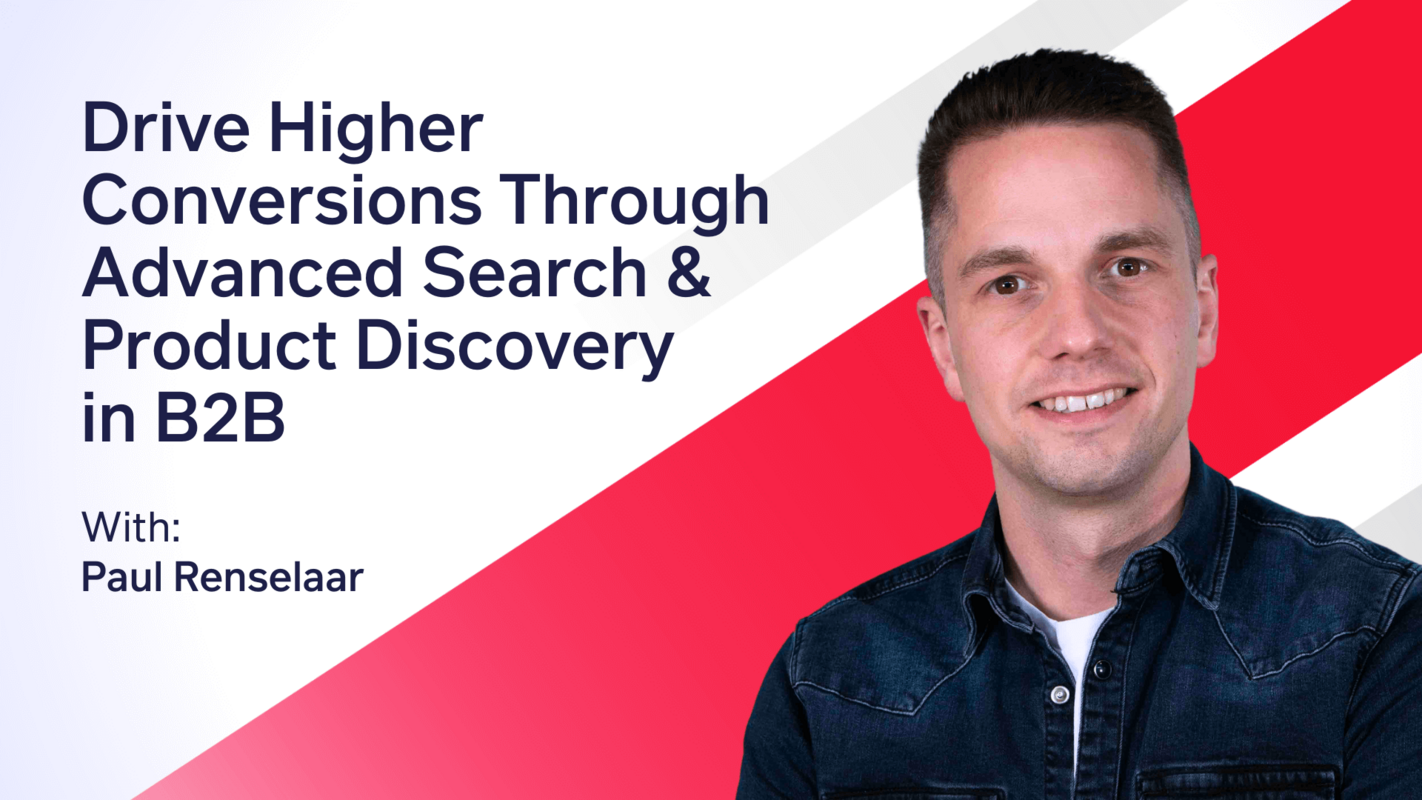 Discover Relevance: Drive Higher Conversions Through Advanced Search & Product Discovery in B2B