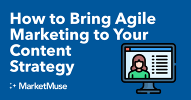 How to Bring Agile Marketing to Your Content Strategy